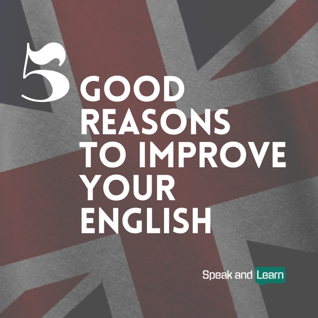 5 Good Reasons to Improve Your English